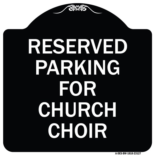 Reserved Parking for Church Choir Heavy-Gauge Aluminum Architectural Sign, 18" x 18", BW-1818-23127